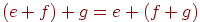(e+f)+g = e+(f+g)